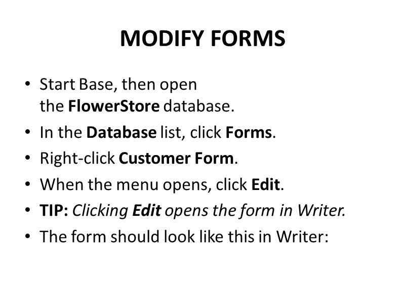 MODIFY FORMS Start Base, then open the FlowerStore database. In the Database list, click
